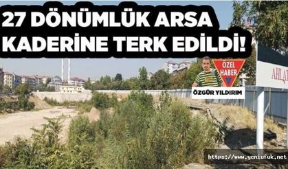 Milyonluk Arsa 15 Yıldır ‘Atıl’ Vaziyette!