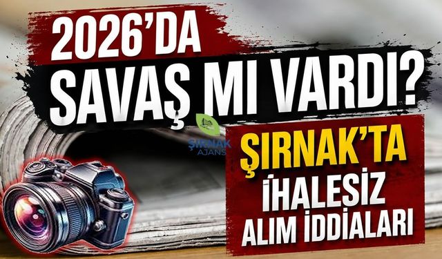 2026’da savaş mı vardı? Şırnak’ta ihalesiz alım iddiaları